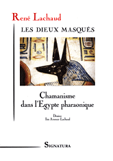 René LACHAUD • LES DIEUX MASQUÉS Chamanisme dans l'Egypte pharaonique