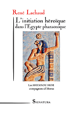 René LACHAUD • L’initiation héroïque dans l'Egypte pharaonique • Les SHEMSOU HOR - compagnons d’Horus