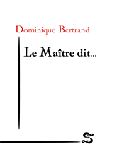 Dominique BERTRAND • Le Maître dit…