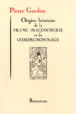 Pierre GORDON • ORIGINE LOINTAINE DE LA FRANC-MAÇONNERIE ET DU COMPAGNONNAGE