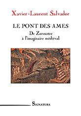 Xavier-Laurent SALVADOR � LE PONT DES ÂMES de Zoroastre à l'imaginaire médiéval